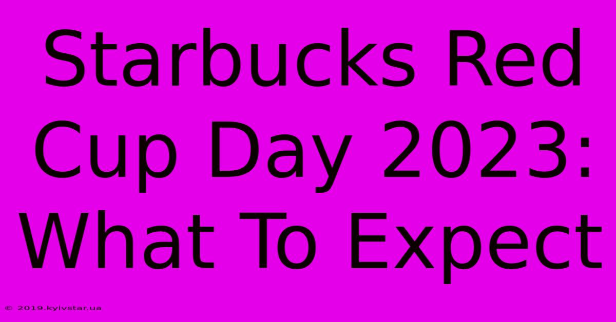 Starbucks Red Cup Day 2023: What To Expect