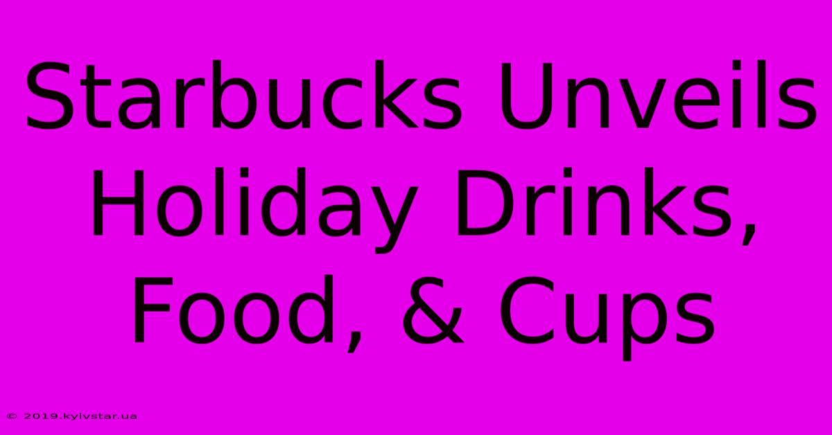 Starbucks Unveils Holiday Drinks, Food, & Cups 