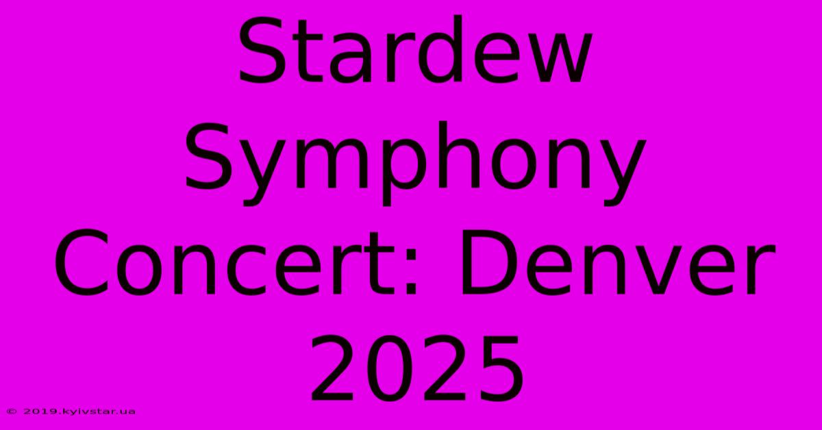 Stardew Symphony Concert: Denver 2025