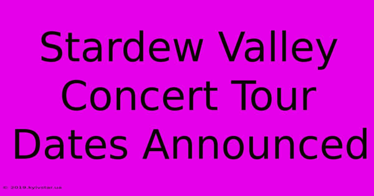 Stardew Valley Concert Tour Dates Announced