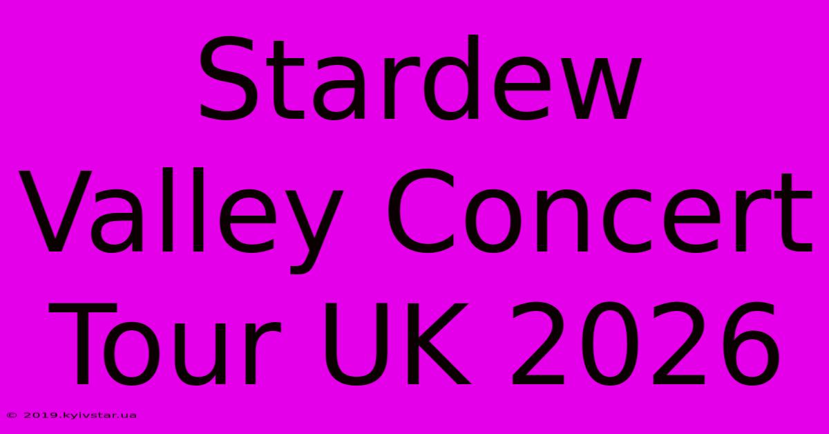 Stardew Valley Concert Tour UK 2026