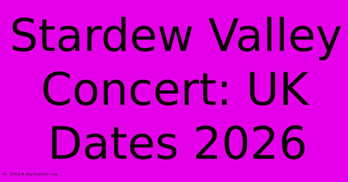 Stardew Valley Concert: UK Dates 2026