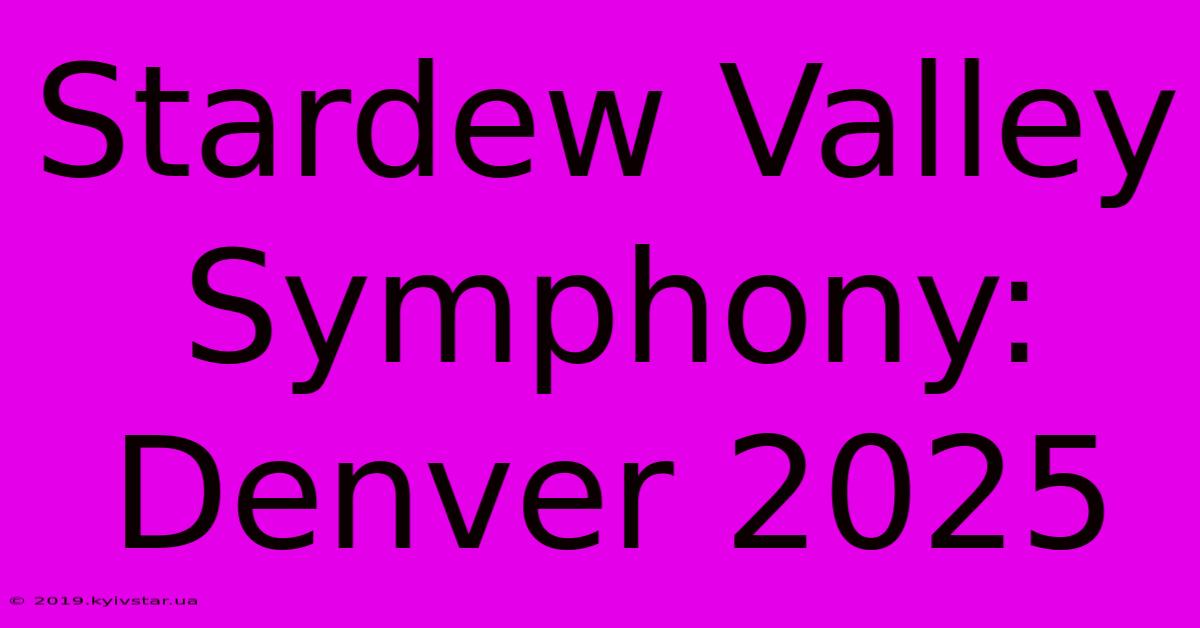 Stardew Valley Symphony: Denver 2025