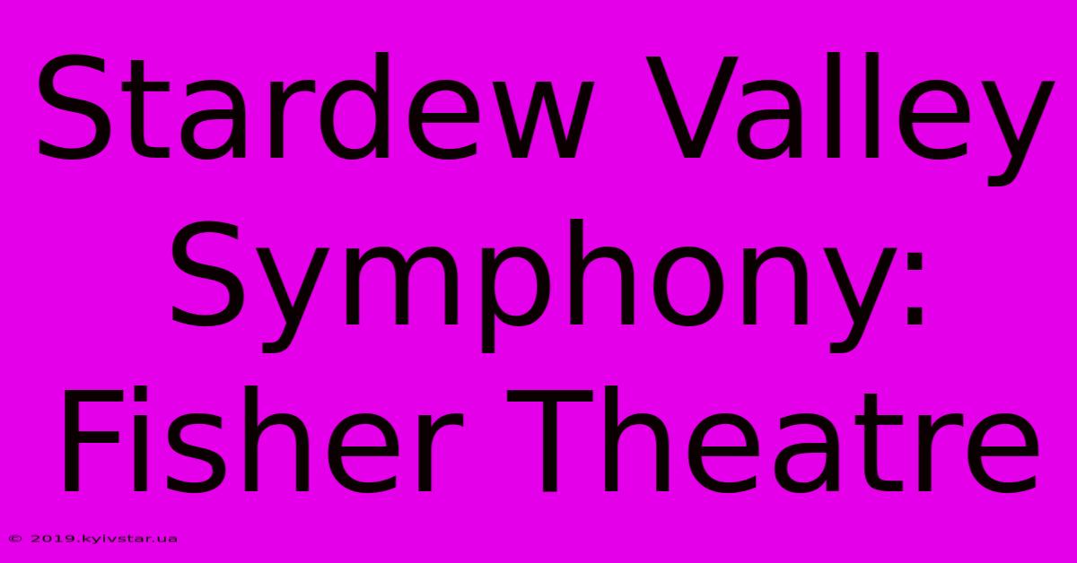 Stardew Valley Symphony: Fisher Theatre