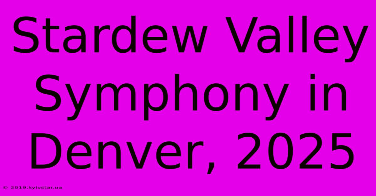 Stardew Valley Symphony In Denver, 2025