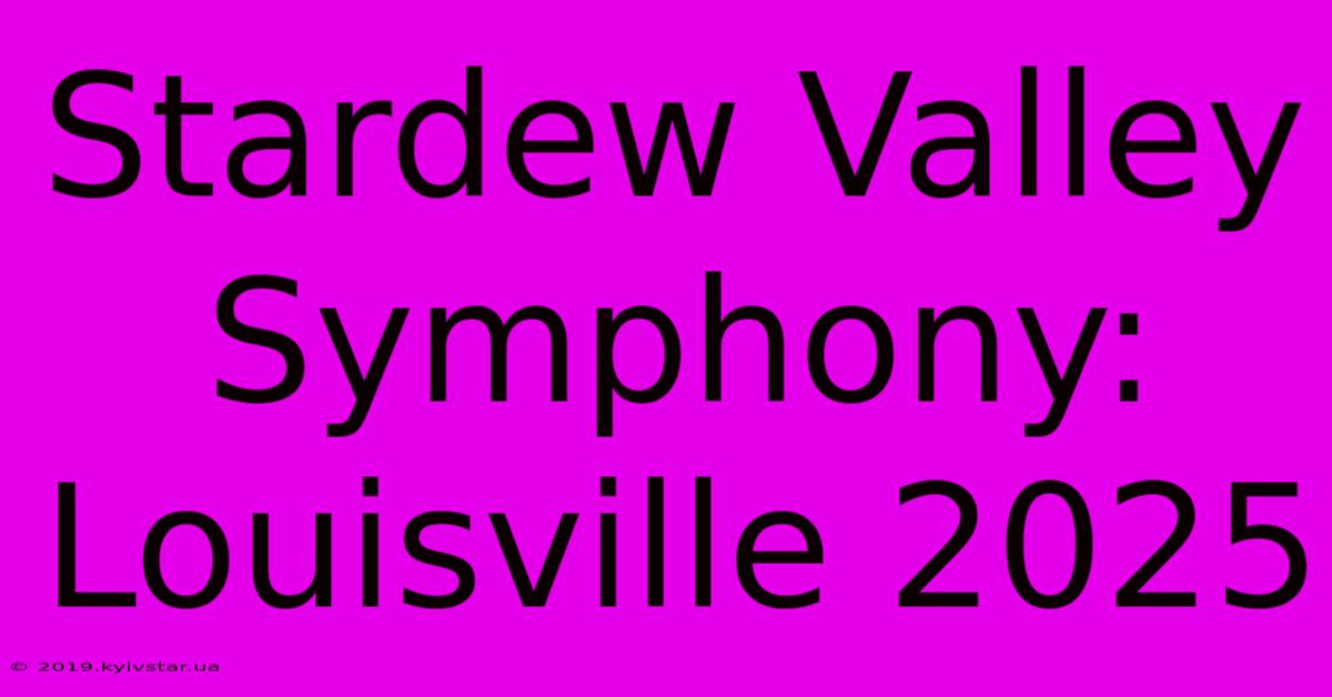 Stardew Valley Symphony: Louisville 2025