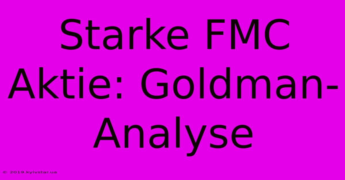 Starke FMC Aktie: Goldman-Analyse