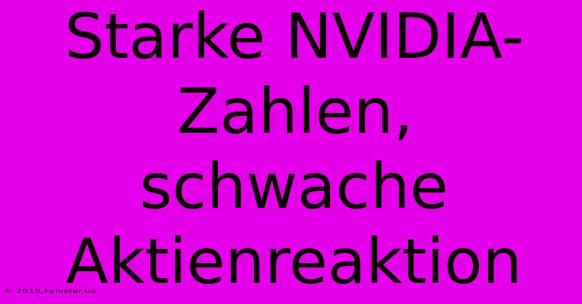 Starke NVIDIA-Zahlen, Schwache Aktienreaktion