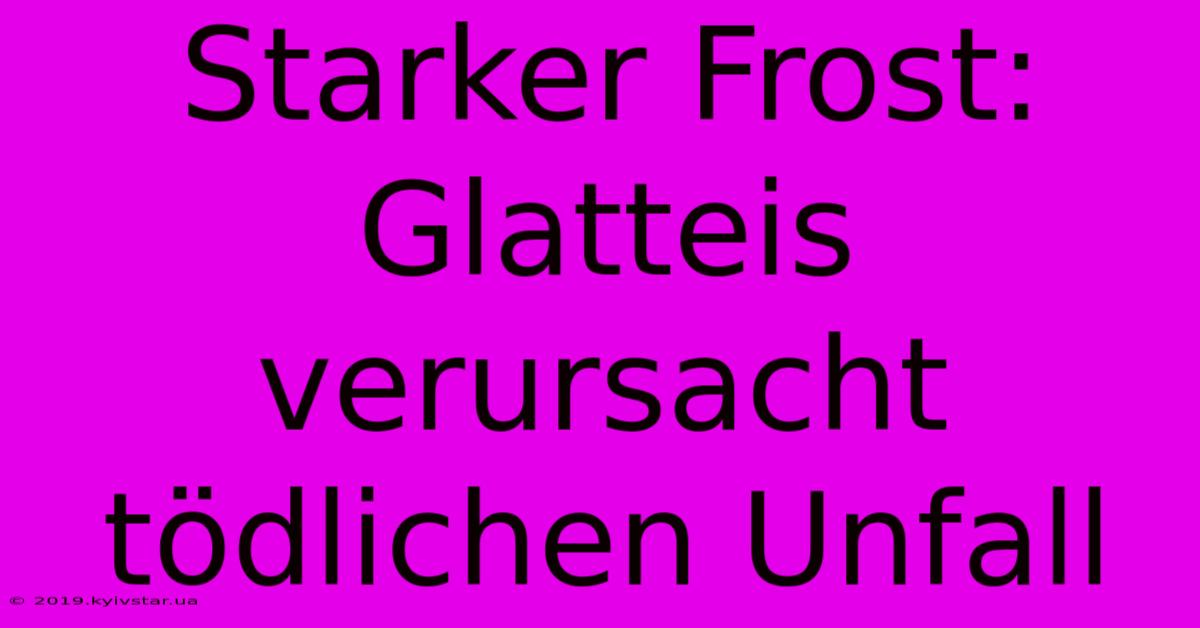 Starker Frost: Glatteis Verursacht Tödlichen Unfall