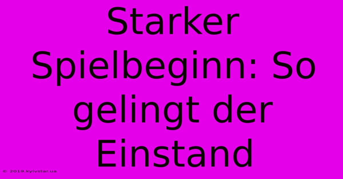 Starker Spielbeginn: So Gelingt Der Einstand