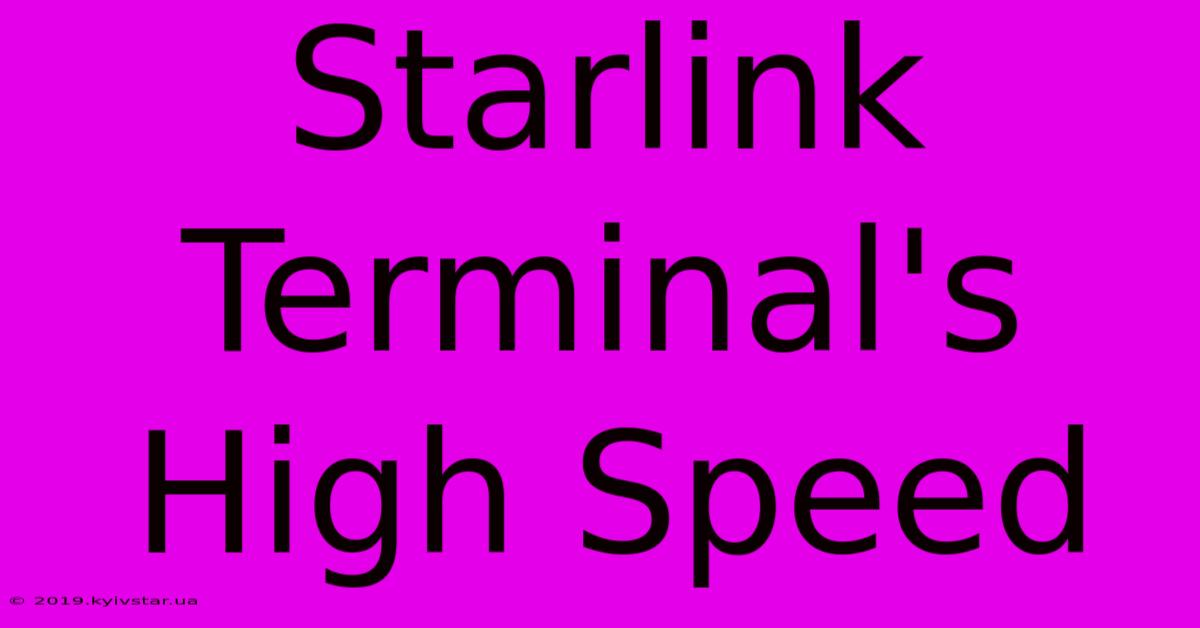 Starlink Terminal's High Speed