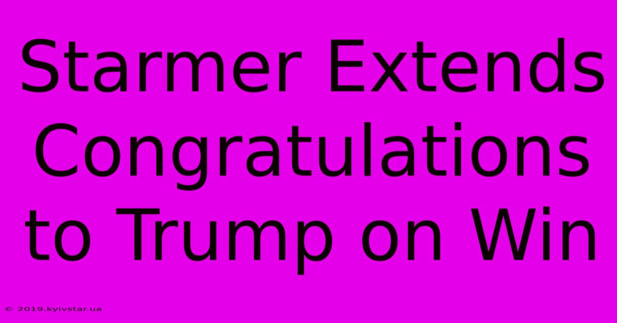 Starmer Extends Congratulations To Trump On Win 