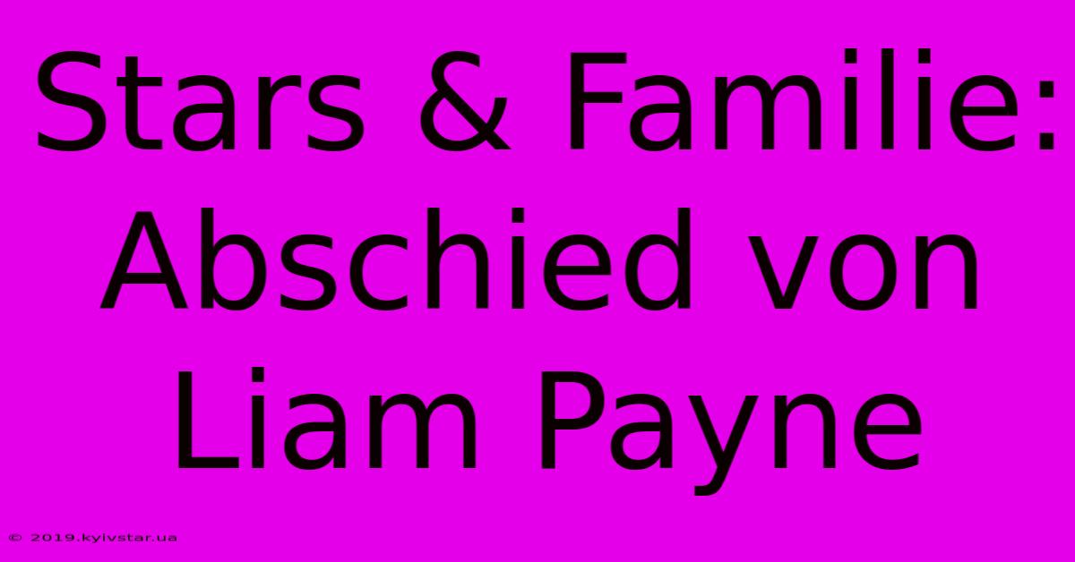 Stars & Familie: Abschied Von Liam Payne