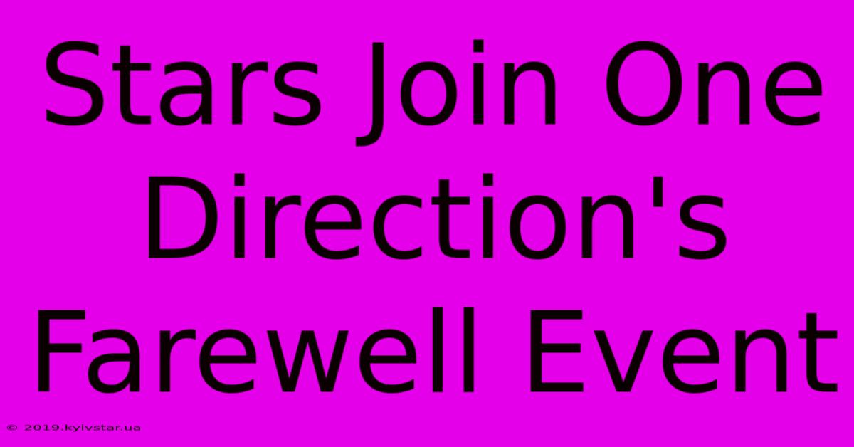 Stars Join One Direction's Farewell Event