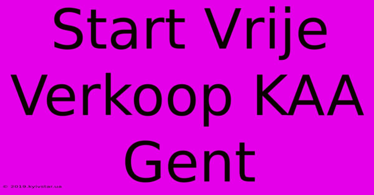 Start Vrije Verkoop KAA Gent