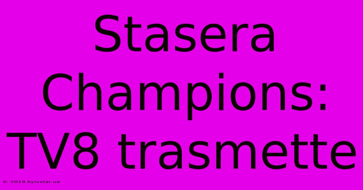 Stasera Champions: TV8 Trasmette