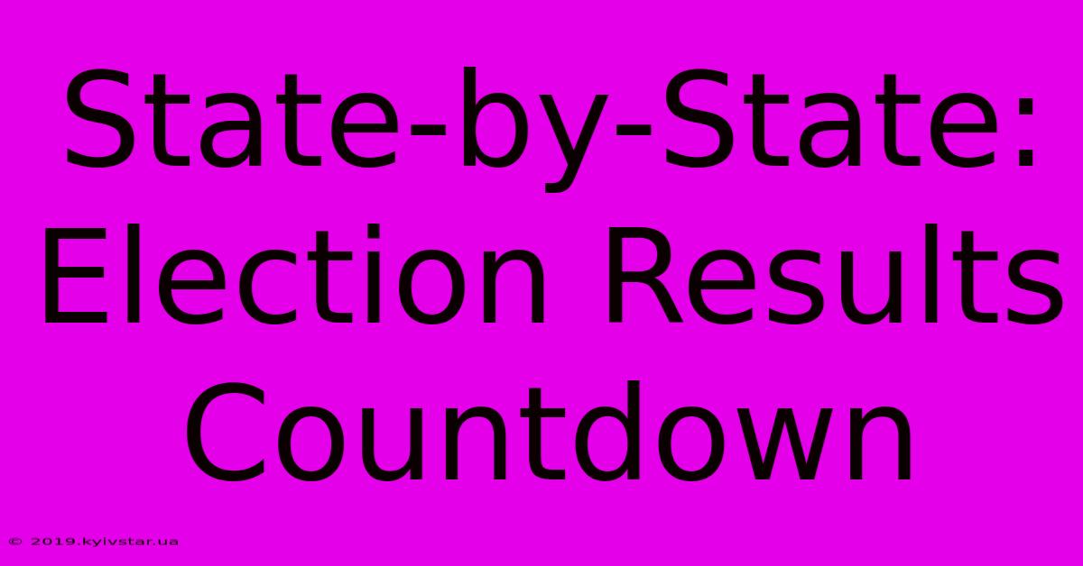 State-by-State: Election Results Countdown