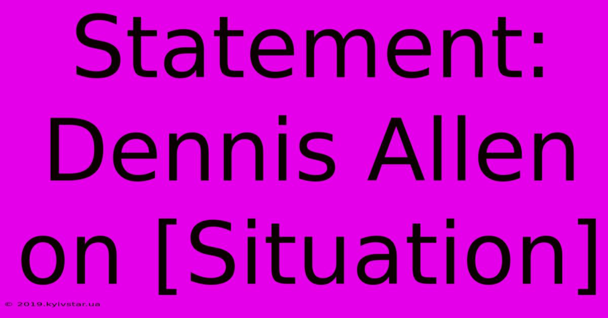 Statement: Dennis Allen On [Situation] 