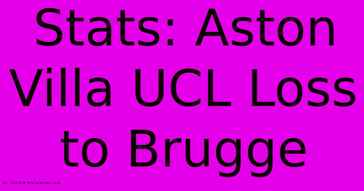 Stats: Aston Villa UCL Loss To Brugge