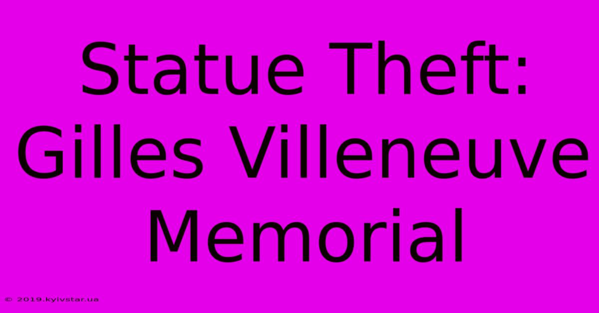 Statue Theft: Gilles Villeneuve Memorial