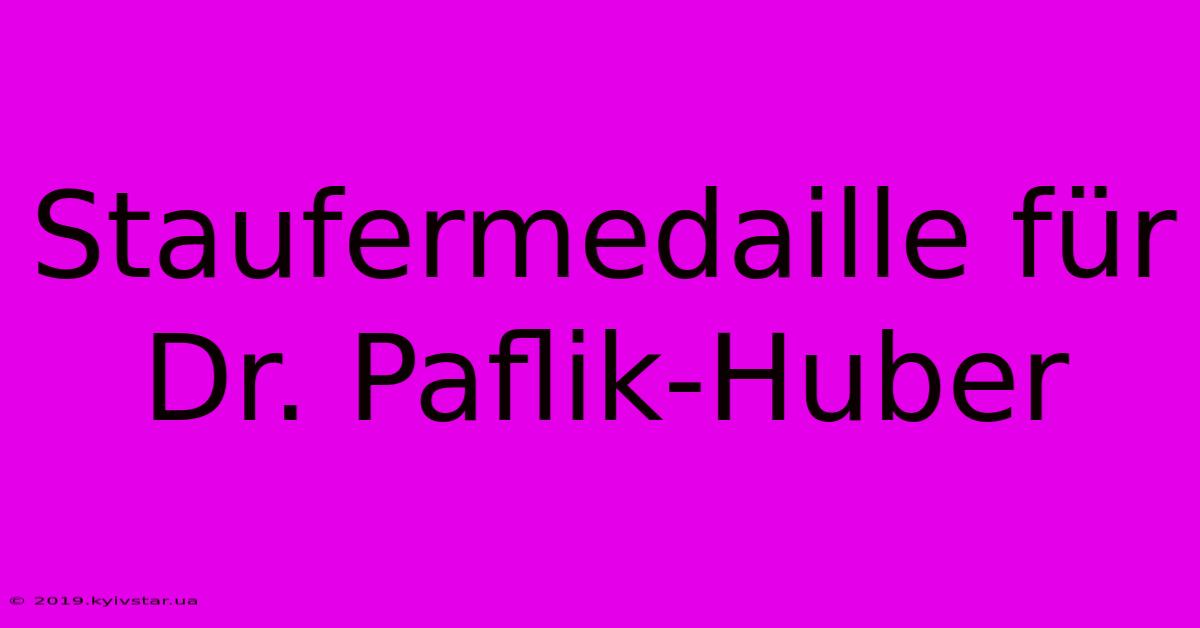 Staufermedaille Für Dr. Paflik-Huber