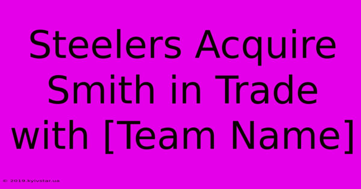 Steelers Acquire Smith In Trade With [Team Name]