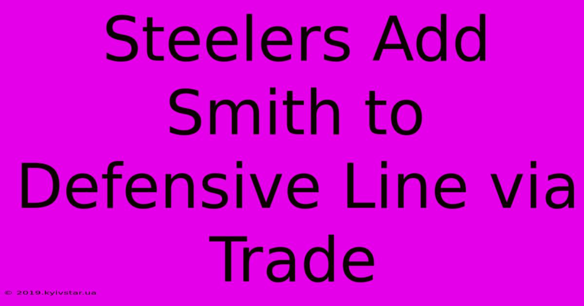 Steelers Add Smith To Defensive Line Via Trade