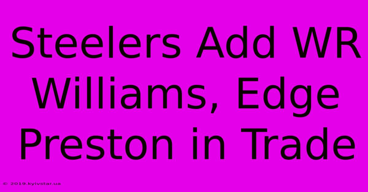 Steelers Add WR Williams, Edge Preston In Trade