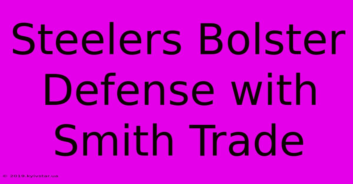 Steelers Bolster Defense With Smith Trade 