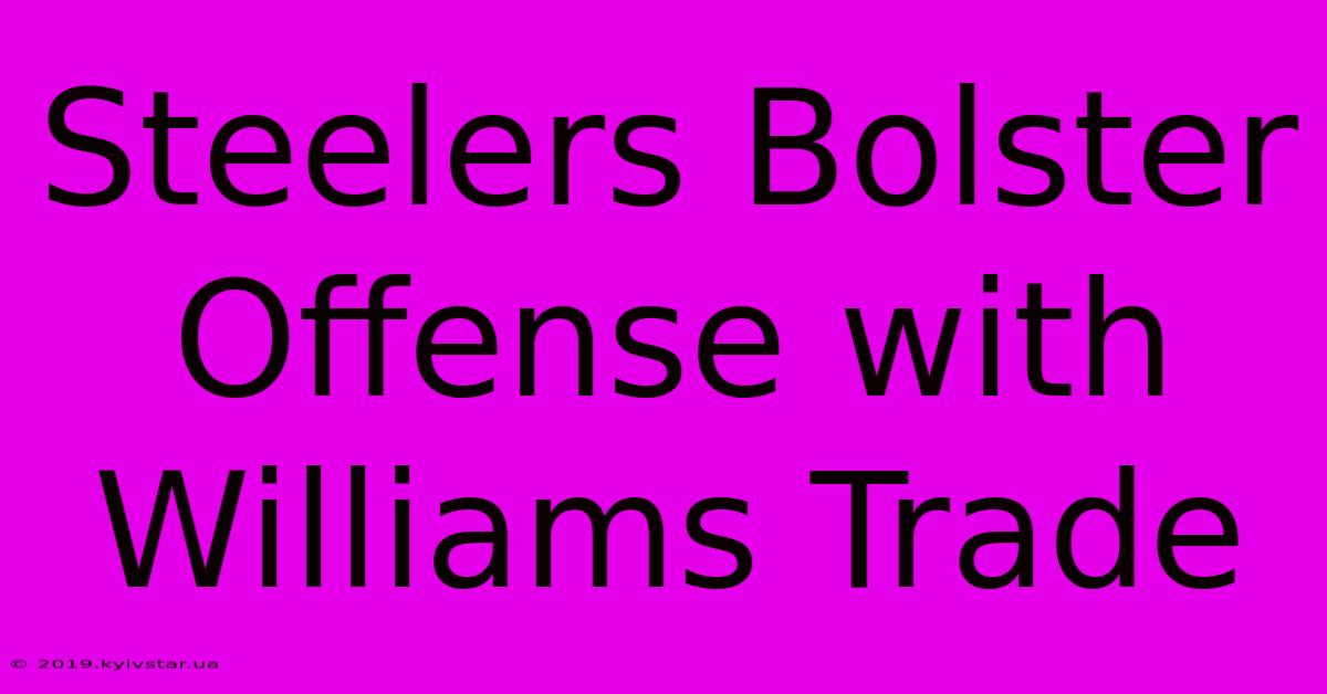 Steelers Bolster Offense With Williams Trade