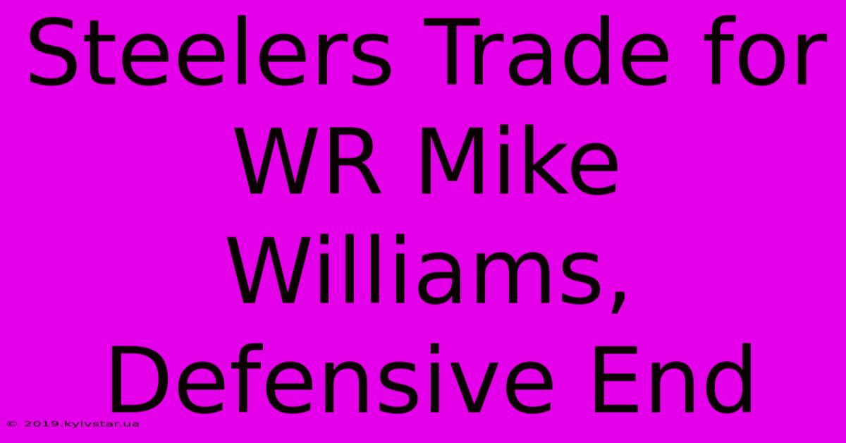 Steelers Trade For WR Mike Williams, Defensive End