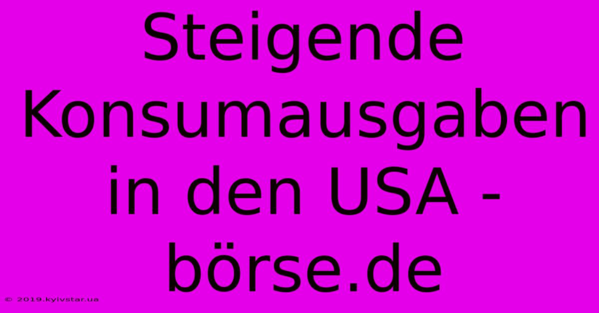 Steigende Konsumausgaben In Den USA - Börse.de