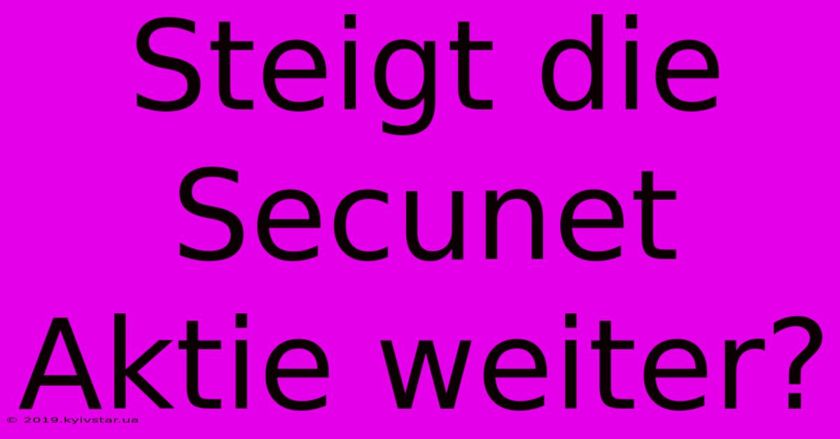 Steigt Die Secunet Aktie Weiter?