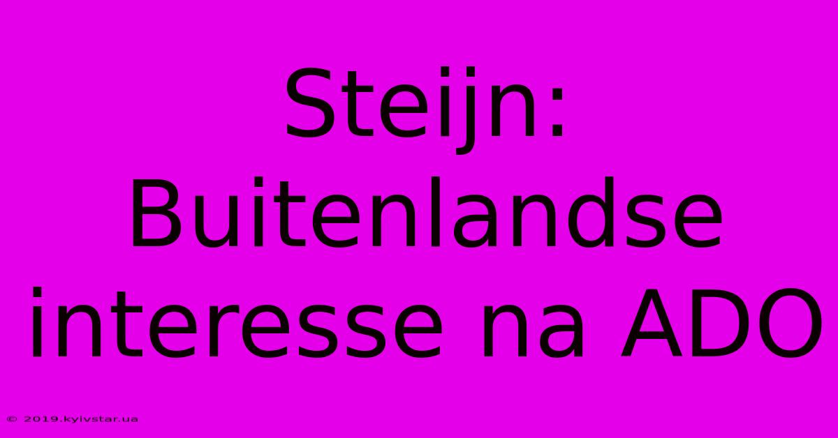 Steijn: Buitenlandse Interesse Na ADO