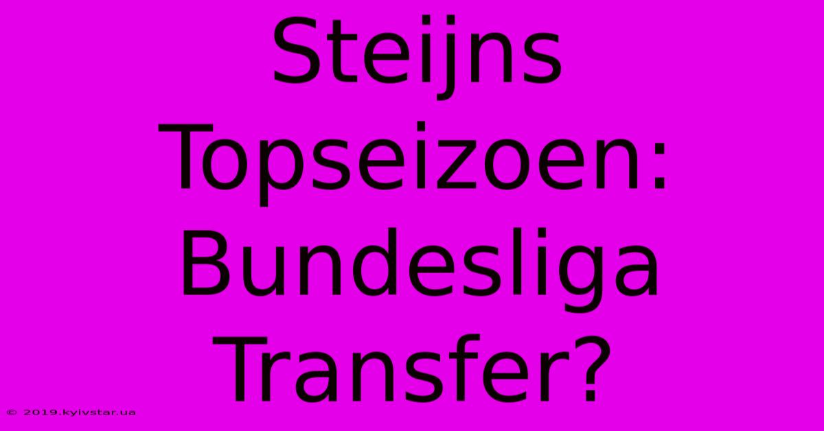 Steijns Topseizoen: Bundesliga Transfer?