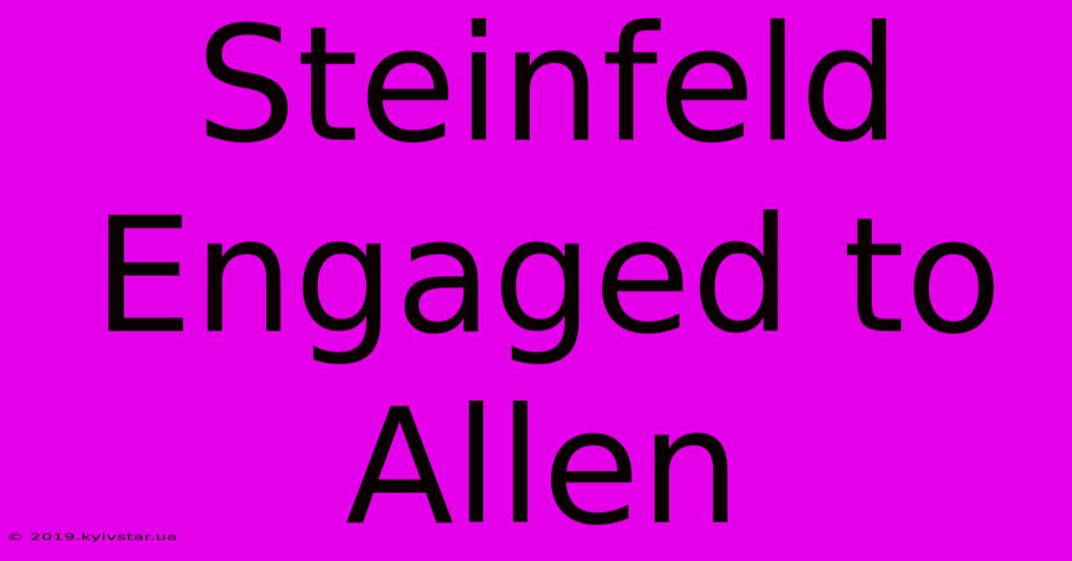 Steinfeld Engaged To Allen