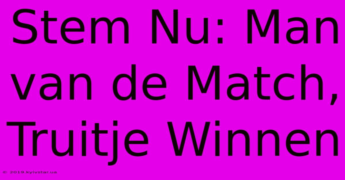 Stem Nu: Man Van De Match, Truitje Winnen