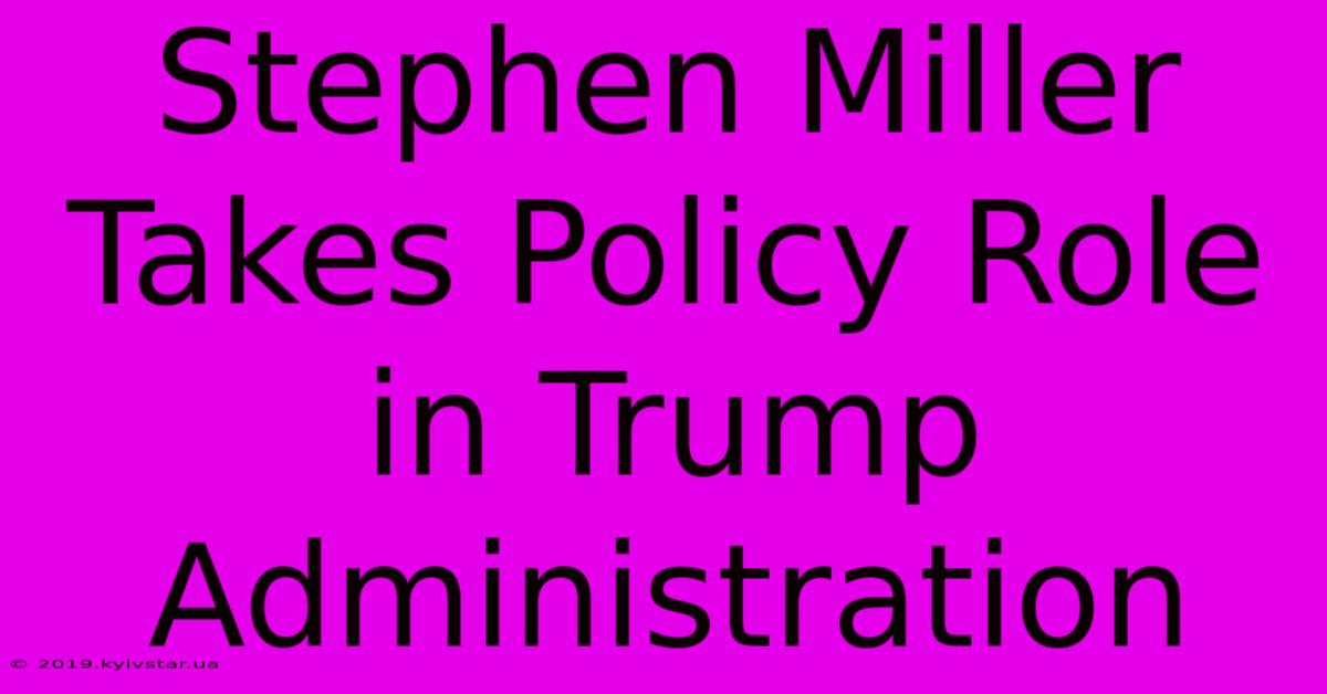 Stephen Miller Takes Policy Role In Trump Administration 