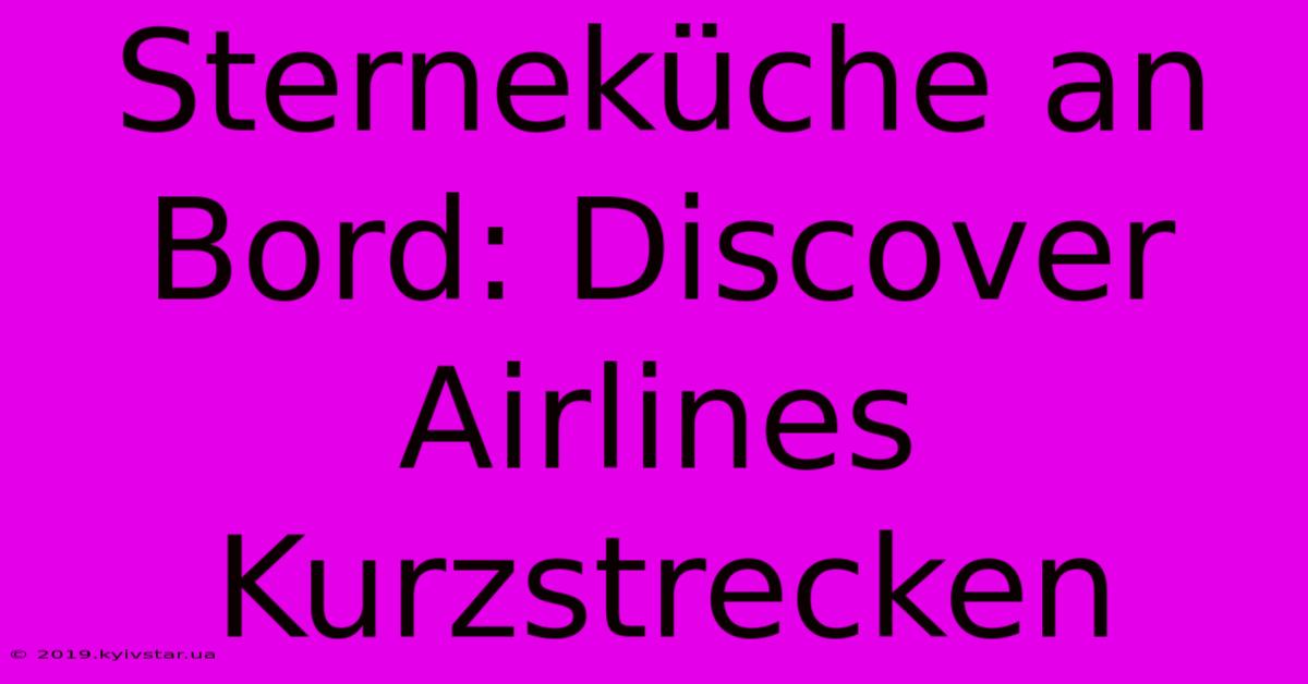 Sterneküche An Bord: Discover Airlines Kurzstrecken