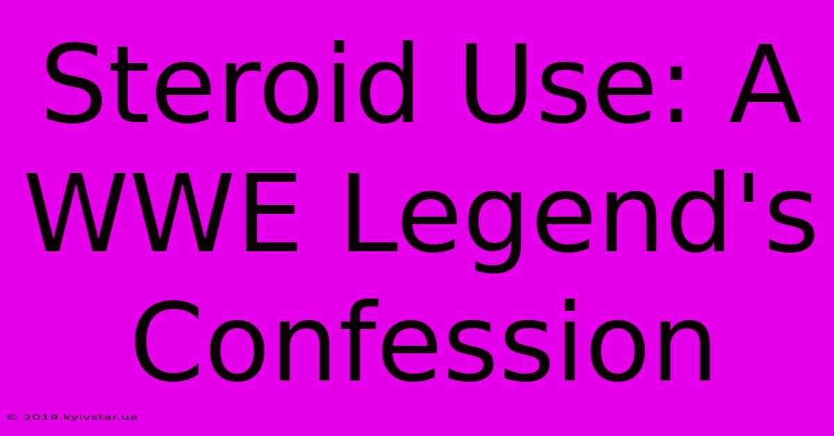 Steroid Use: A WWE Legend's Confession