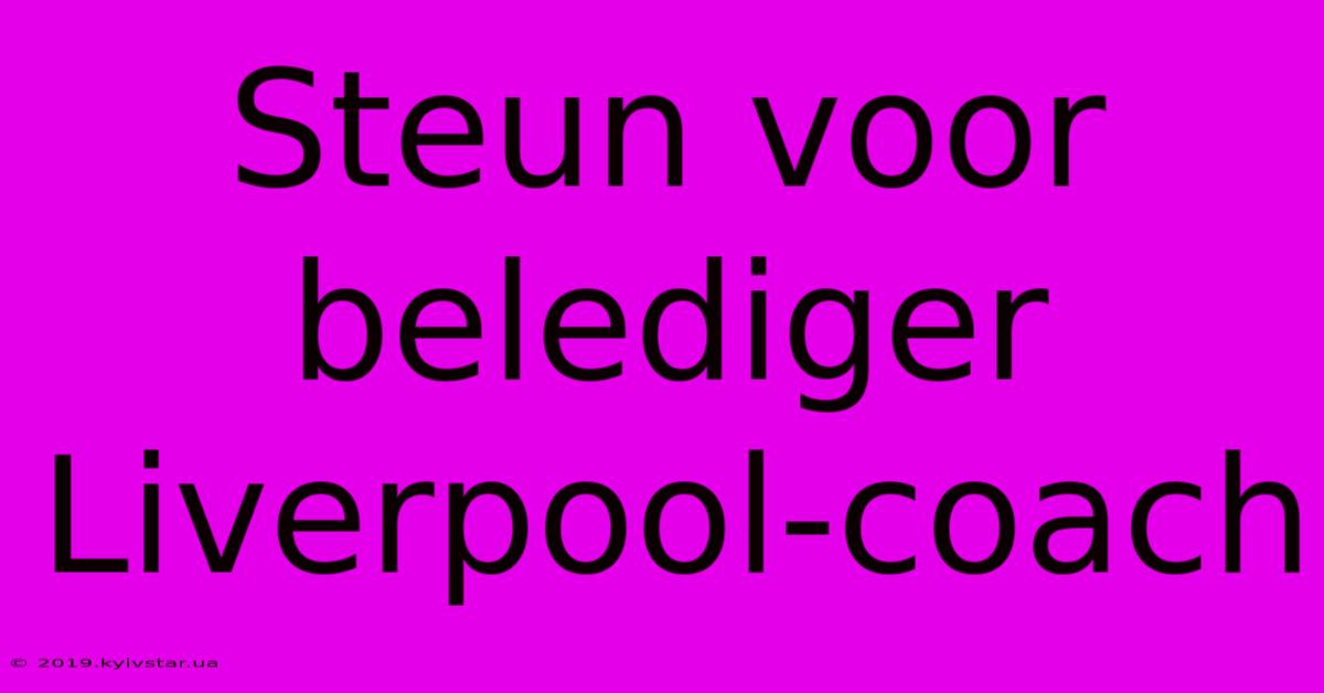 Steun Voor Belediger Liverpool-coach