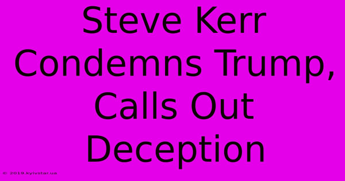 Steve Kerr Condemns Trump, Calls Out Deception