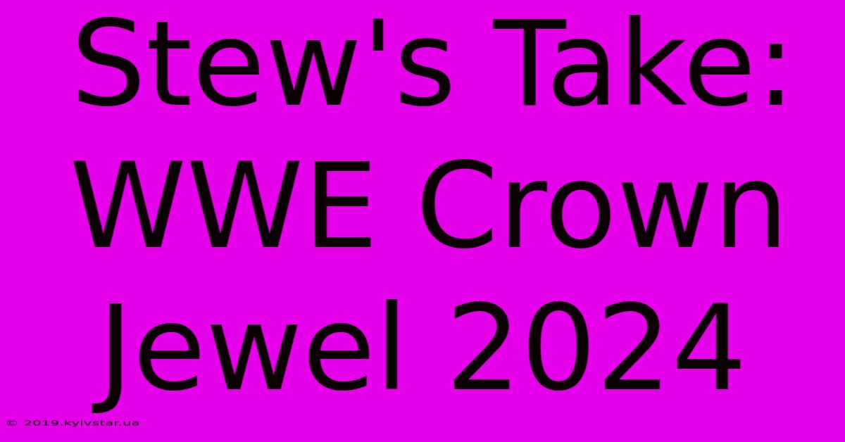 Stew's Take: WWE Crown Jewel 2024