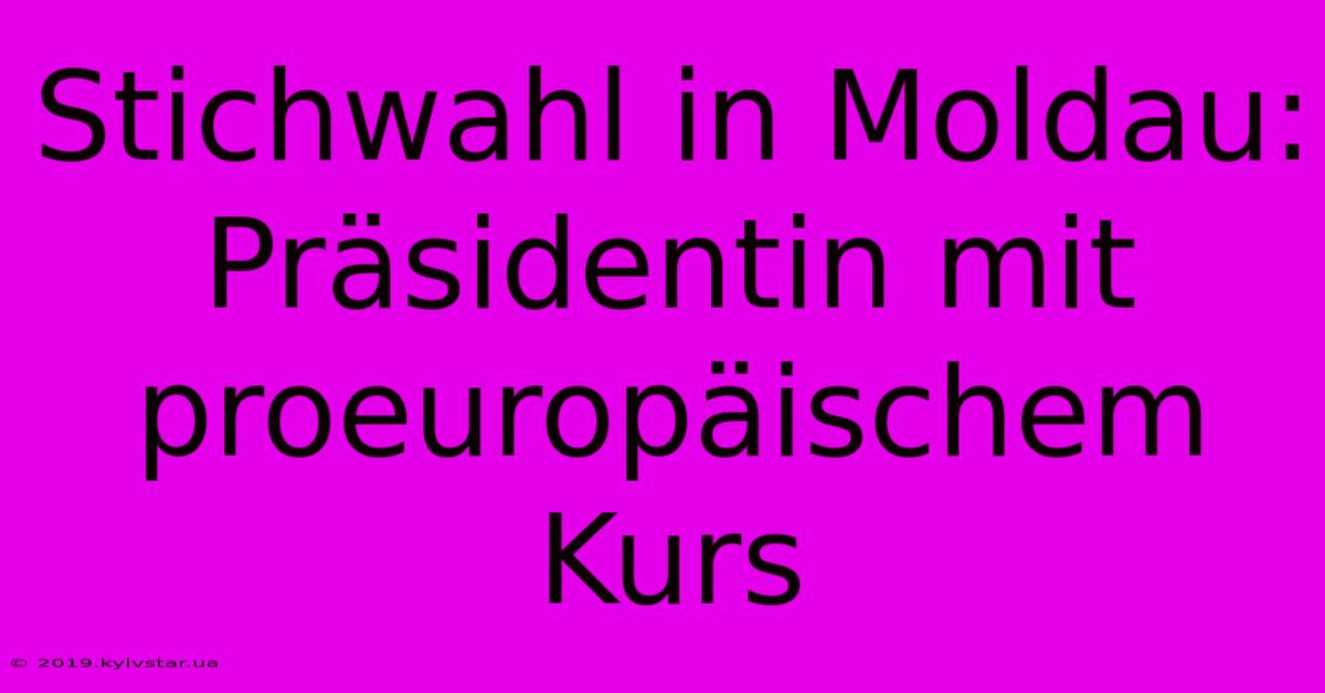 Stichwahl In Moldau: Präsidentin Mit Proeuropäischem Kurs 