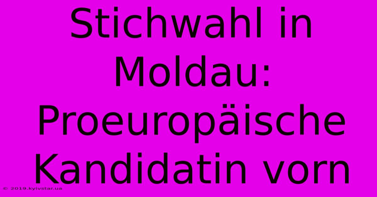 Stichwahl In Moldau: Proeuropäische Kandidatin Vorn