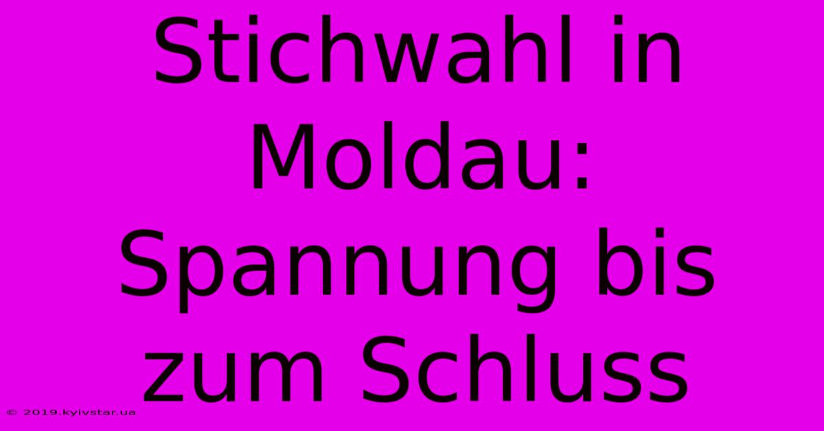 Stichwahl In Moldau: Spannung Bis Zum Schluss