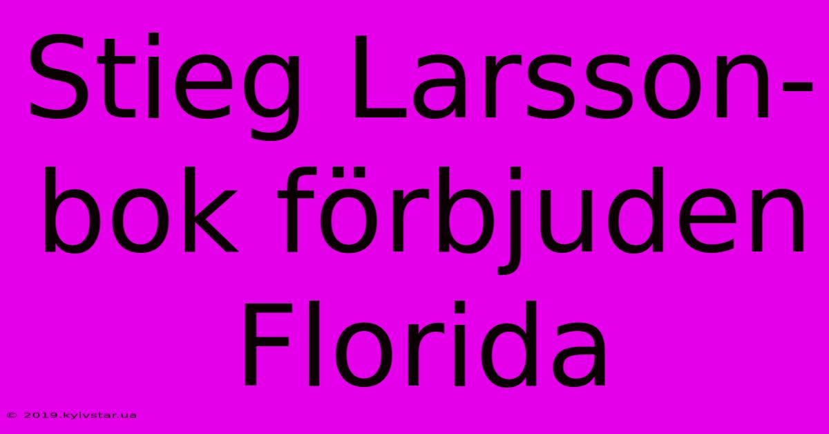 Stieg Larsson-bok Förbjuden Florida