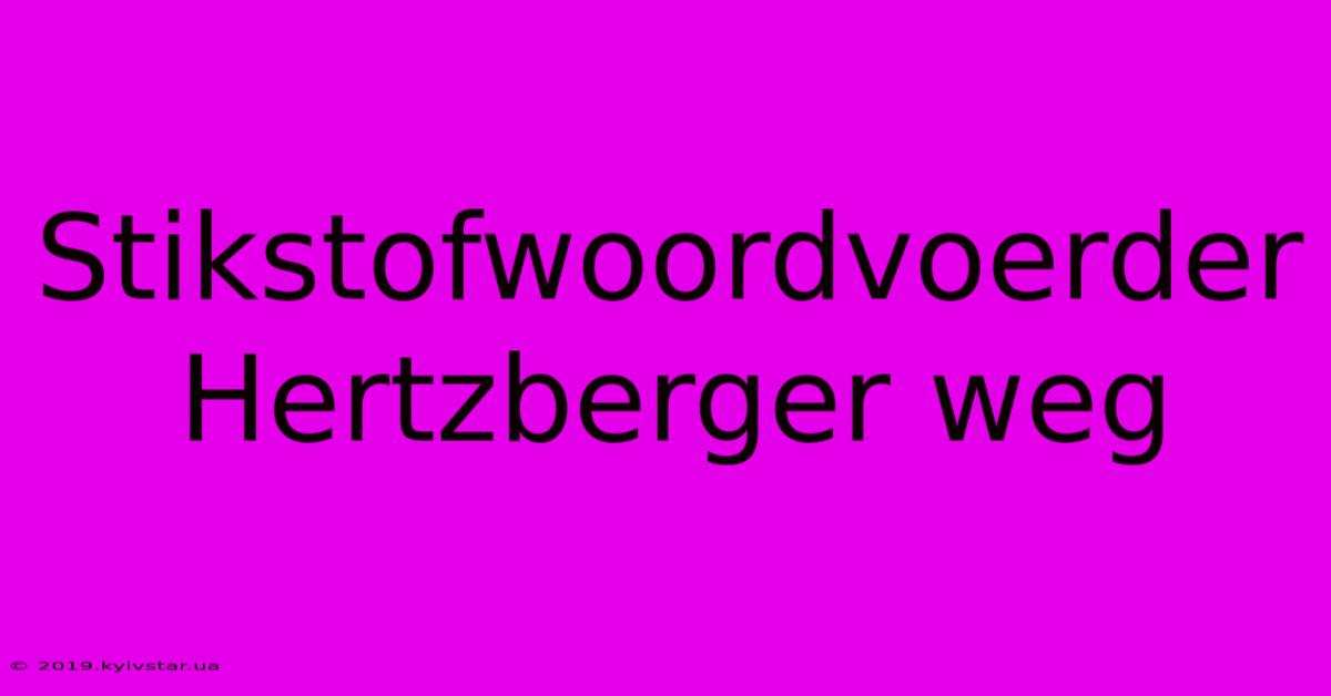 Stikstofwoordvoerder Hertzberger Weg