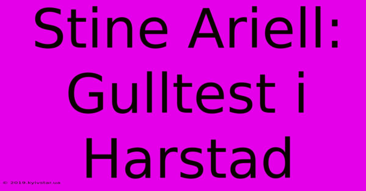 Stine Ariell: Gulltest I Harstad