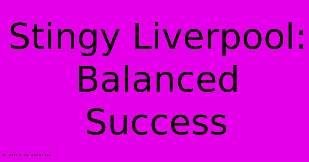 Stingy Liverpool: Balanced Success